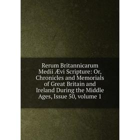 

Книга Rerum Britannicarum Medii Ævi Scripture: Or, Chronicles and Memorials of Great Britain and Ireland During the Middle Ages, Issue 50, volume 1