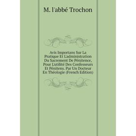 

Книга Avis Importans Sur La Pratique Et L'administration Du Sacrement De Pénitence, Pour L'utilité Des Confesseurs Et Pénitens