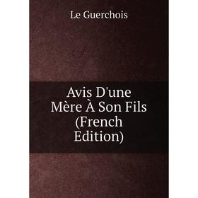 

Книга Avis D'une Mère À Son Fils (French Edition)