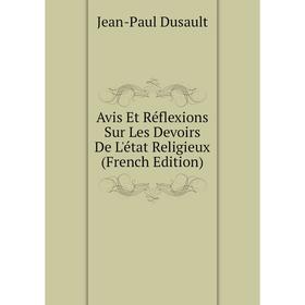 

Книга Avis Et Réflexions Sur Les Devoirs De L'état Religieux (French Edition)