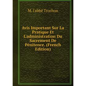 

Книга Avis Important Sur La Pratique Et L'administration Du Sacrement De Pénitence. (French Edition)