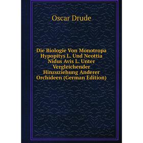 

Книга Die Biologie Von Monotropa Hypopitys L. Und Neottia Nidus Avis L. Unter Vergleichender Hinzuziehung Anderer Orchideen (German Edition)