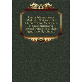

Книга Rerum Britannicarum Medii Ævi Scripture: Or, Chronicles and Memorials of Great Britain and Ireland During the Middle Ages, Issue 85, volume 2