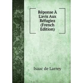 

Книга Réponse À L'avis Aux Réfugiez (French Edition)