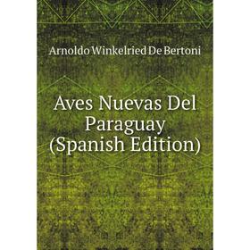 

Книга Aves Nuevas Del Paraguay (Spanish Edition)