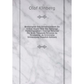 

Книга Brottslighet Och Sinnessjukdom: En Kritisk Studie Över Det Rättsliga Förfaringssättet I Sverige Rörande För Brott Tilltalade Personer Av Tvivela