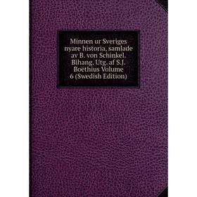 

Книга Minnen ur Sveriges nyare historia, samlade av B von Schinkel Bihang Utg af SJ Boëthius Volume 6 (Swedish Edition)