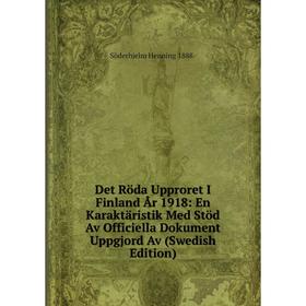 

Книга Det Röda Upproret I Finland År 1918: En Karaktäristik Med Stöd Av Officiella Dokument Uppgjord Av (Swedish Edition)