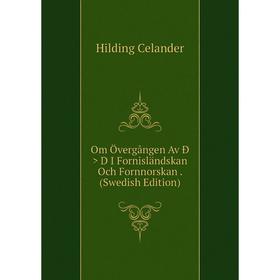 

Книга Om Övergången Av Ð > D I Fornisländskan Och Fornnorskan (Swedish Edition)