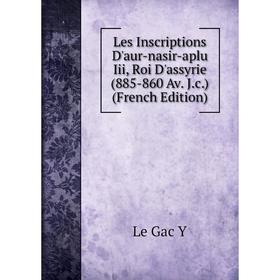 

Книга Les Inscriptions D'aur-nasir-aplu Iii, Roi D'assyrie (885-860 Av Jc)