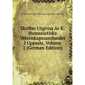 

Книга Skrifter Utgivna Av K. Humanistiska Vetenskapssamfundet I Uppsala, Volume 1 (German Edition)