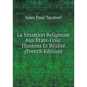 

Книга La Situation Religieuse Aux États-Unis: Illusions Et Réalité