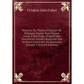 

Книга Histoire Du Théâtre Français En Belgique Depuis Son Origine Jusqu'à Nos Jours