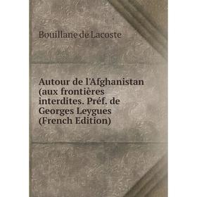 

Книга Autour de l'Afghanistan (aux frontières interdites. Préf. de Georges Leygues (French Edition)