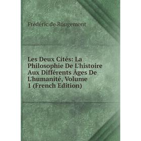 

Книга Les Deux Cités: La Philosophie De L'histoire Aux Différents Âges De L'humanité, Volume 1