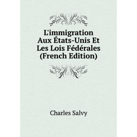 

Книга L'immigration Aux États-Unis Et Les Lois Fédérales