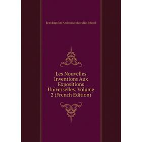 

Книга Les Nouvelles Inventions Aux Expositions Universelles, Volume 2