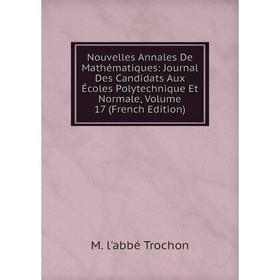 

Книга Nouvelles Annales De Mathématiques: Journal Des Candidats Aux Écoles Polytechnique Et Normale, Volume 17