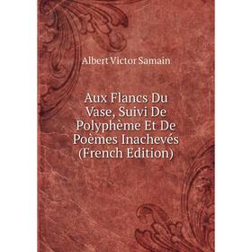 

Книга Aux Flancs Du Vase, Suivi De Polyphème Et De Poèmes Inachevés (French Edition)