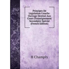 

Книга Principes De Législation Usuelle: Ouvrage Destiné Aux Cours D'enseignement Secondaire Spécial (French Edition)