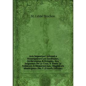 

Книга Avis Important Adressé a Nosseigneurs Les Cardinaux, Archeveques Eveques, Aux Seigneurs De La Cour, À Toute La Noblesse, À Messieurs Les