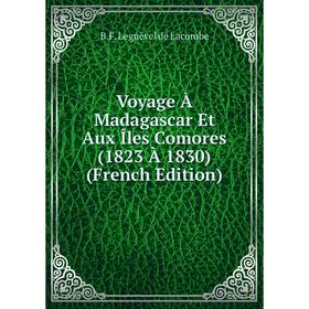 

Книга Voyage À Madagascar Et Aux Îles Comores (1823 À 1830) (French Edition)