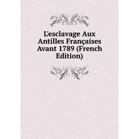 

Книга L'esclavage Aux Antilles Françaises Avant 1789