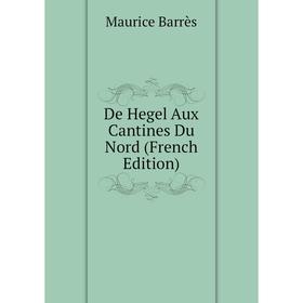 

Книга De Hegel Aux Cantines Du Nord (French Edition)