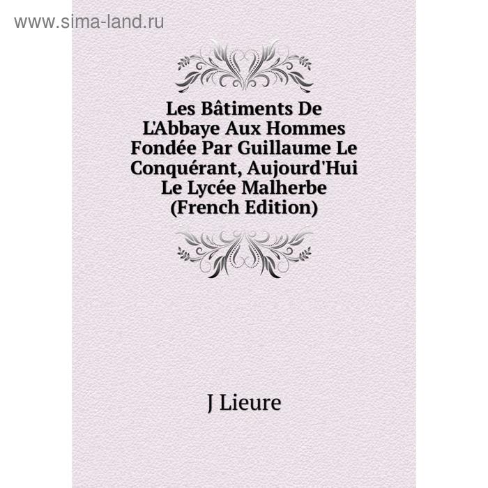 фото Книга les bâtiments de l'abbaye aux hommes fondée par guillaume le conquérant, aujourd'hui le lycée malherbe nobel press