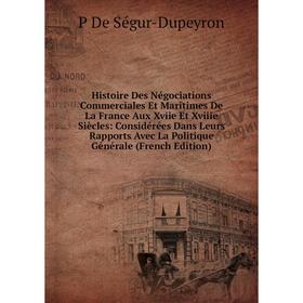 

Книга Histoire Des Négociations Commerciales Et Maritimes De La France Aux Xviie Et Xviiie Siècles