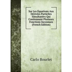 

Книга Sur Les Équations Aux Dérivées Partielles Simultanées Qui Contiennent Plusieurs Fonctions Inconnues (French Edition)