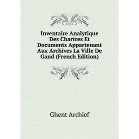 

Книга Inventaire Analytique Des Chartres Et Documents Appartenant Aux Archives La Ville De Gand (French Edition)