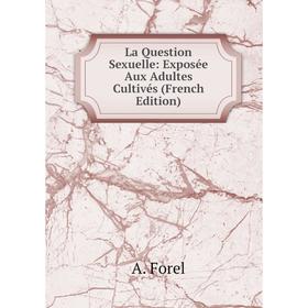 

Книга La Question Sexuelle: Exposée Aux Adultes Cultivés
