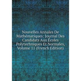 

Книга Nouvelles Annales De Mathématiques: Journal Des Candidats Aux Écoles Polytechniques Et Normales, Volume 11