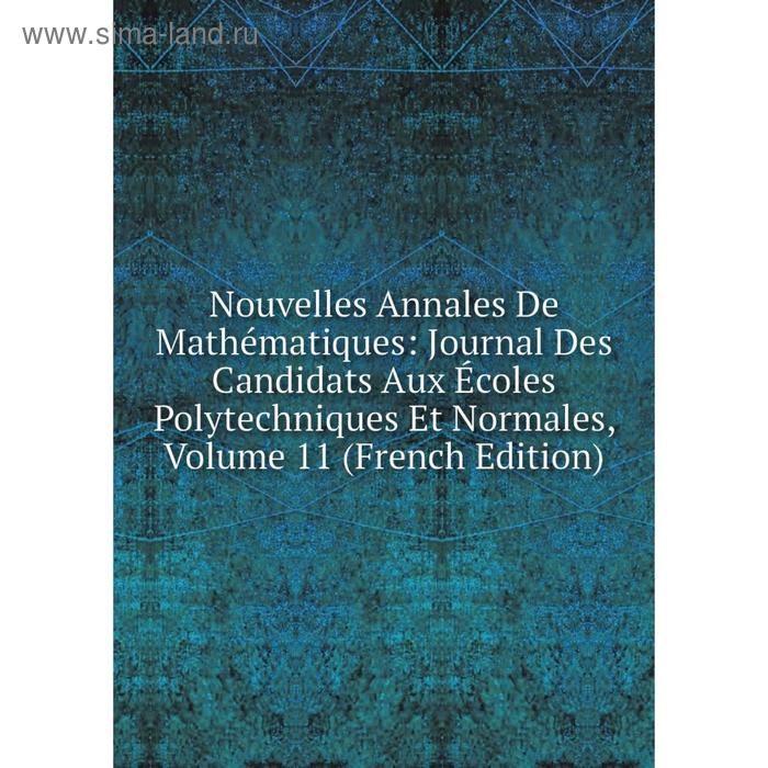 фото Книга nouvelles annales de mathématiques: journal des candidats aux écoles polytechniques et normales, volume 11 nobel press