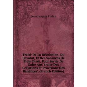 

Книга Traitè De La Dévolution, Du Dévolut, Et Des Vacances De Plein Droit
