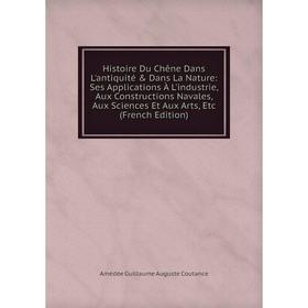

Книга Histoire Du Chêne Dans L'antiquité & Dans La Nature