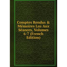 

Книга Comptes Rendus & Mémoires Lus Aux Séances, Volumes 6-7 (French Edition)