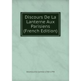 

Книга Discours De La Lanterne Aux Parisiens (French Edition)