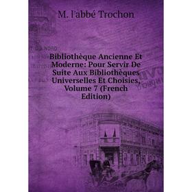 

Книга Bibliothèque Ancienne Et Moderne: Pour Servir De Suite Aux Bibliothèques Universelles Et Choisies, Volume 7 (French Edition)