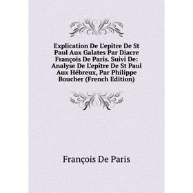 

Книга Explication De L'epître De St Paul Aux Galates Par Diacre François De Paris