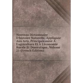 

Книга Nouveau Dictionnaire D'histoire Naturelle, Appliquée Aux Arts, Principalement À L'agriCulture Et À L'économie Rurale Et Domestique, Volume 21