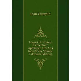 

Книга Leçons De Chimie Élémentaire Appliquée Aux Arts Industriels, Volume 2