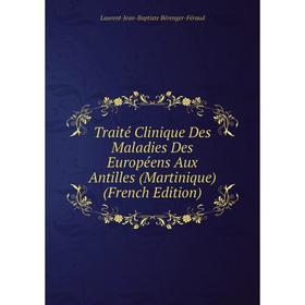 

Книга Traité Clinique Des Maladies Des Européens Aux Antilles (Martinique) (French Edition)