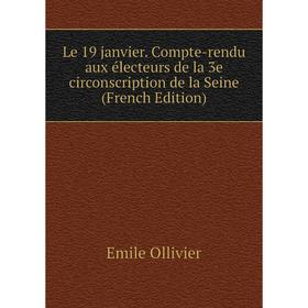 

Книга Le 19 janvier Compte-rendu aux électeurs de la 3e circonscription de la Seine