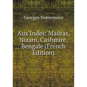 

Книга Aux Indes: Madras, Nizam, Cashmire, Bengale (French Edition)
