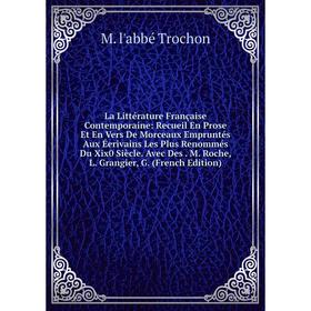 

Книга La Littérature Française Contemporaine: Recueil En Prose Et En Vers De Morceaux Empruntés Aux Éerivains Les Plus Renommés Du Xix0 Siècle. Avec D