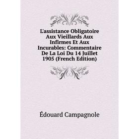 

Книга L'assistance Obligatoire Aux Vieillards Aux Infirmes Et Aux Incurables: Commentaire De La Loi Du 14 Juillet 1905