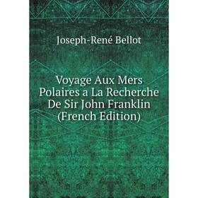 

Книга Voyage Aux Mers Polaires a La Recherche De Sir John Franklin (French Edition)