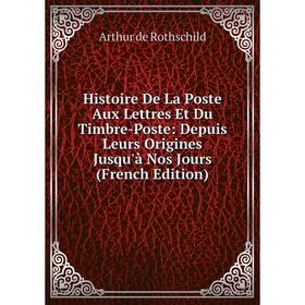 

Книга Histoire De La Poste Aux Lettres Et Du Timbre-Poste: Depuis Leurs Origines Jusqu'à Nos Jours (French Edition)